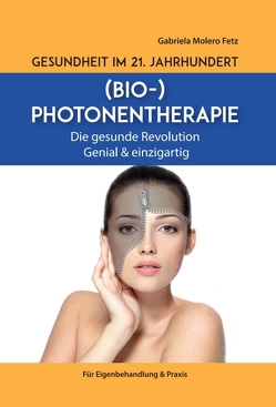 Gesundheit im 21. Jahrhundert: Biophotonentherapie von Molero Fetz,  Gabriela