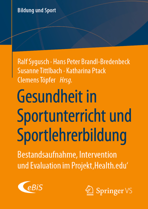 Gesundheit in Sportunterricht und Sportlehrerbildung von Brandl-Bredenbeck,  Hans Peter, Ptack,  Katharina, Sygusch,  Ralf, Tittlbach,  Susanne, Töpfer,  Clemens