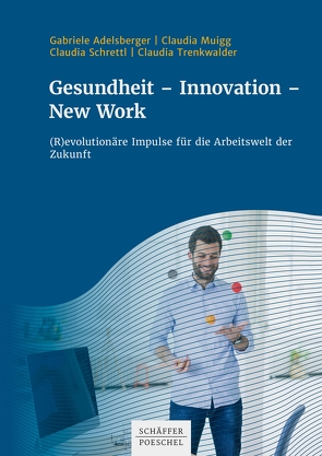 Gesundheit – Innovation – New Work von Adelsberger,  Gabriele, Muigg,  Claudia, Schrettl,  Claudia, Trenkwalder,  Claudia