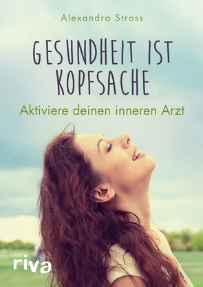 Gesundheit ist Kopfsache von Stross,  Alexandra