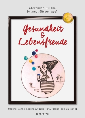 Gesundheit & Lebensfreude von Bilina,  Alexander, med. Jürgen Apel,  Dr.