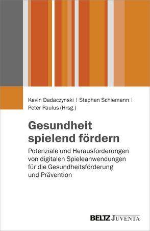 Gesundheit spielend fördern von Dadaczynski,  Kevin, Paulus,  Peter, Schiemann,  Stephan