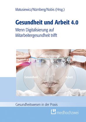 Gesundheit und Arbeit 4.0 von Matusiewicz ,  David, Nobis,  Stephanie, Nürnberg,  Volker