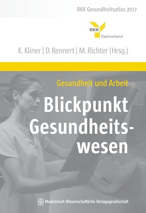 Gesundheit und Arbeit – Blickpunkt Gesundheitswesen von Kliner,  Karin, Rennert,  Dirk, Richter,  Matthias