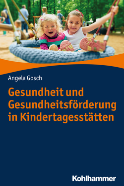 Gesundheit und Gesundheitsförderung in Kindertagesstätten von Gosch,  Angela