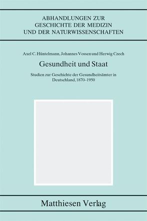 Gesundheit und Staat von Czech,  Herwig, Hüntelmann,  Axel C., Vossen,  Johannes