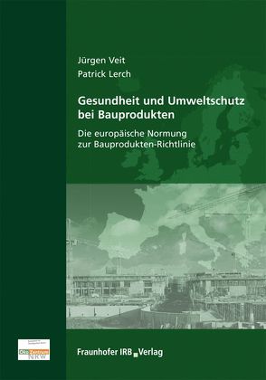 Gesundheit und Umweltschutz bei Bauprodukten. von Lerch,  Patrick, Veit,  Jürgen