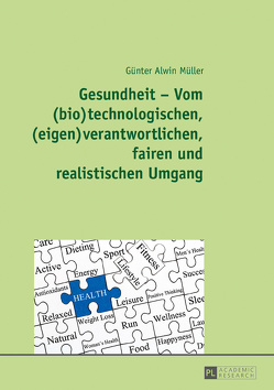 Gesundheit – Vom (bio)technologischen, (eigen)verantwortlichen, fairen und realistischen Umgang von Müller,  Günter Alwin