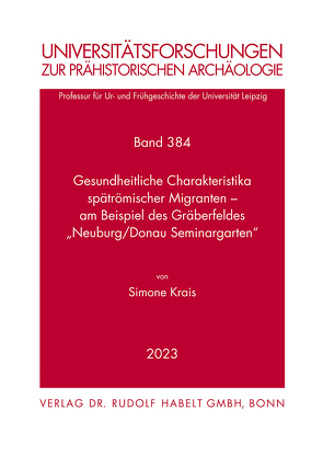 Gesundheitliche Charakteristika spätrömischer Migranten – am Beispiel des Gräberfeldes „Neuburg/Donau Seminargarten“ von Krais,  Simone