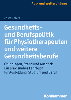Gesundheits- und Berufspolitik für Physiotherapeuten und weitere Gesundheitsberufe von Galert,  Josef