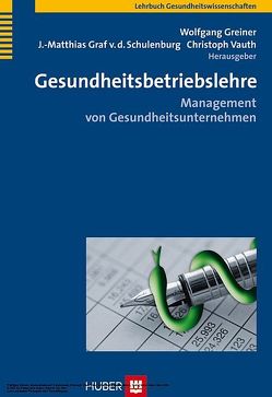 Gesundheitsbetriebslehre von Greiner,  Wolfgang, Schulenburg,  J Matthias von der, Vauth,  Christoph