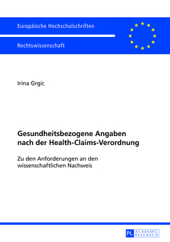 Gesundheitsbezogene Angaben nach der Health-Claims-Verordnung von Grgic,  Irina