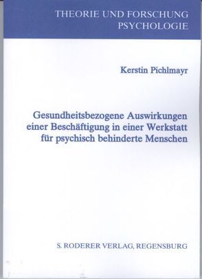 Gesundheitsbezogene Auswirkungen einer Beschäftigung in einer Werkstatt für psychisch behinderte Menschen von Pichlmayr,  Kerstin
