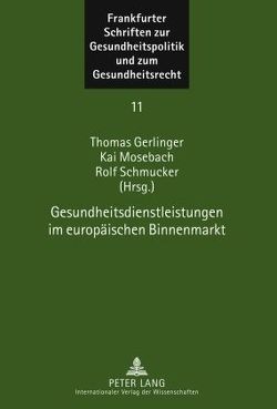 Gesundheitsdienstleistungen im europäischen Binnenmarkt von Gerlinger,  Thomas, Mosebach,  Kai, Schmucker,  Rolf