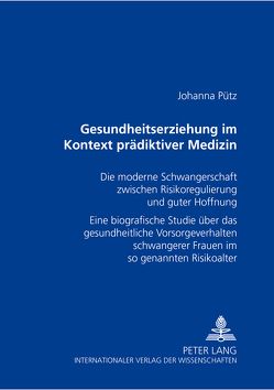 Gesundheitserziehung im Kontext prädiktiver Medizin von Pütz,  Johanna