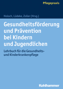 Gesundheitsförderung und Prävention bei Kindern und Jugendlichen von Bischoff,  Tobias, Holoch,  Elisabeth, Kleemeier-Dittus,  Sabine, Kocks,  Andreas, Kohl-Lorig,  Gerlinde, Lüdeke,  Maria, Scholtes-Spang,  Kerstin, Witkowski,  Katrin, Zoller,  Elfriede