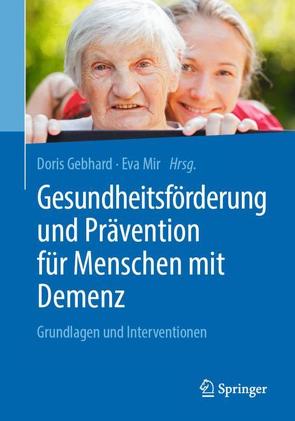 Gesundheitsförderung und Prävention für Menschen mit Demenz von Gebhard,  Doris, Mir,  Eva