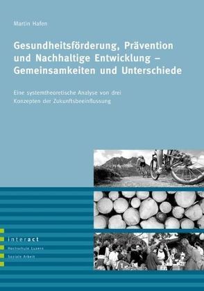 Gesundheitsförderung, Prävention und Nachhaltige Entwicklung – Gemeinsamkeiten und Unterschiede. von Hafen,  Martin