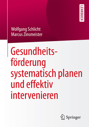 Gesundheitsförderung systematisch planen und effektiv intervenieren von Schlicht,  Wolfgang, Zinsmeister,  Marcus