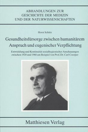 Gesundheitsfürsorge zwischen humanitärem Anspruch und eugenischer Verpflichtung von Schütz,  Horst