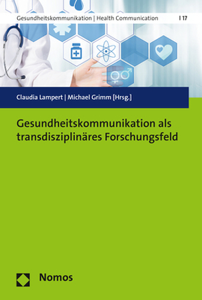 Gesundheitskommunikation als transdisziplinäres Forschungsfeld von Grimm,  Michael, Lampert,  Claudia