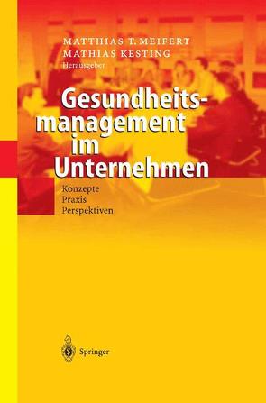 Gesundheitsmanagement im Unternehmen von Kesting,  Mathias, Meifert,  Matthias T.