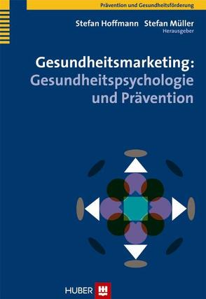 Gesundheitsmarketing: Gesundheitspsychologie und Prävention von Hoffmann,  Stefan, Müller,  Stefan