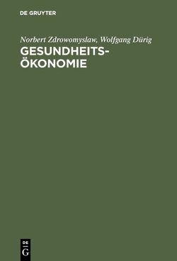 Gesundheitsökonomie von Dürig,  Wolfgang, Zdrowomyslaw,  Norbert