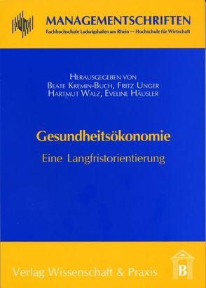 Gesundheitsökonomie. von Häusler,  Eveline, Kremin-Buch,  Beate, Unger,  Fritz, Walz,  Hartmut