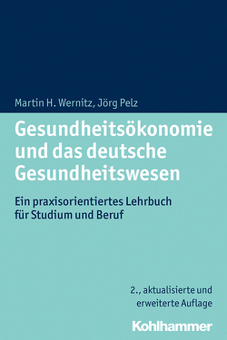 Gesundheitsökonomie und das deutsche Gesundheitswesen von Pelz,  Jörg, Wernitz,  Martin H.