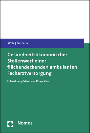 Gesundheitsökonomischer Stellenwert einer flächendeckenden ambulanten Facharztversorgung von Erdmann,  Daniel, Wille,  Eberhard