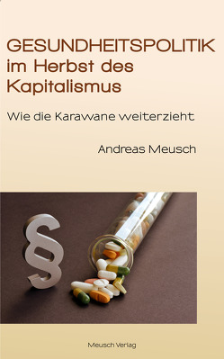 Gesundheitspolitik im Herbst des Kapitalismus von Meusch,  Andreas