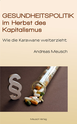 Gesundheitspolitik im Herbst des Kapitalismus von Meusch,  Andreas