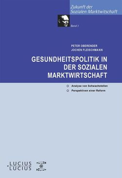 Gesundheitspolitik in der Sozialen Marktwirtschaft von Fleischmann,  Jochen, Oberender,  Peter O