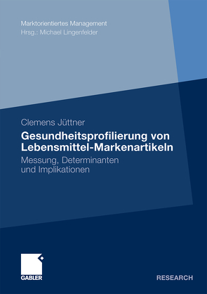 Gesundheitsprofilierung von Lebensmittel-Markenartikeln von Jüttner,  Clemens, Lingenfelder,  Prof. Dr. Michael