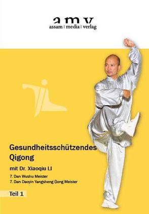 Gesundheitsschützendes Qigong – Lehr DVD von DI Assam,  Kurt, LI,  Xiaoqiu