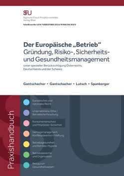 Der Europäische „Betrieb“ Gründung, Risiko-, Sicherheitsund Gesundheitsmanagement von Gantschacher BSc,  Andrea, Gantschacher,  Astrid, Lutsch,  Dr,  Nikola, Schlesinger Prof. Dr.,  Roland, Spanberger,  Mag.,  Barbara