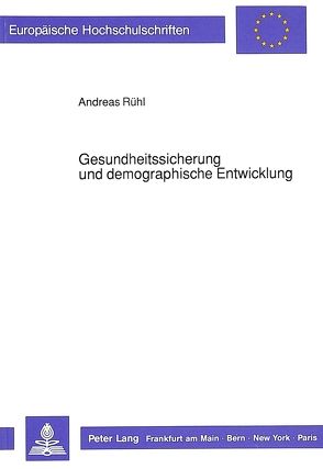 Gesundheitssicherung und demographische Entwicklung von Rhuel,  Andreas