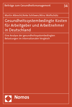 Gesundheitssystembedingte Kosten für Arbeitgeber und Arbeitnehmer in Deutschland von Albrecht,  Martin, Schliwen,  Anke, Wolfschütz,  Alina