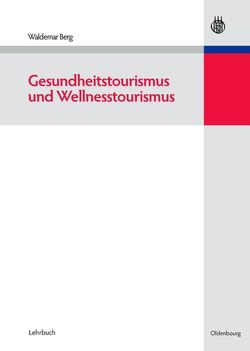 Gesundheitstourismus und Wellnesstourismus von Berg,  Waldemar