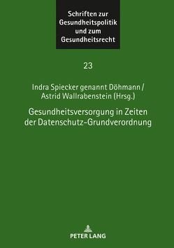 Gesundheitsversorgung in Zeiten der Datenschutz-Grundverordnung von Spiecker gen. Döhmann,  Indra, Wallrabenstein,  Astrid