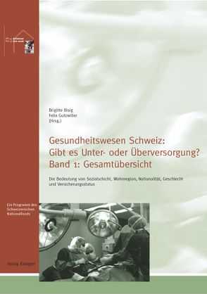 Gesundheitswesen Schweiz: Gibt es Unter- oder Überversorgung? von Bisig,  Brigitte, Gutzwiller,  Felix, NFP45 Sozialstaat