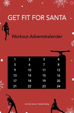 Get fit for Santa – Workout-Adventskalender von Gunner,  Toni B.