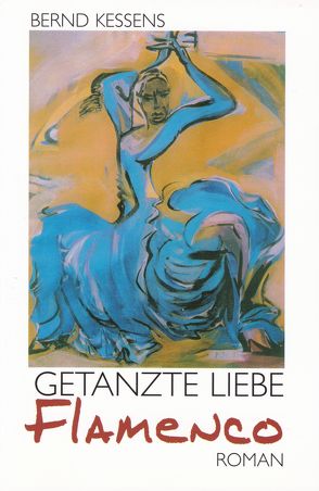 Getanzte Liebe Flamenco von Kessens,  Bernd