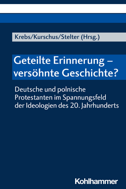 Geteilte Erinnerung – versöhnte Geschichte? von Greschat,  Martin, Jasinski,  Grzegorz, Jochmann,  Werner, Kiec,  Olgierd, Klaczkow,  Jaroslaw, Kossert,  Andreas, Krebs,  Bernd, Kurschus,  Annette, Meckel,  Markus, Samiec,  Jerzy, Stelter,  Dirk, Wojtowicz,  Andrzej