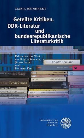 Geteilte Kritiken. DDR-Literatur und bundesrepublikanische Literaturkritik von Reinhardt,  Maria