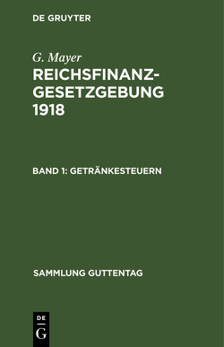 G. Mayer: Reichsfinanzgesetzgebung 1918 / Getränkesteuern von Mayer,  G