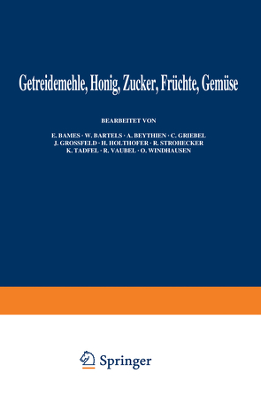 Getreidemehle Honig · Zucker · Früchte Gemüse von Bames,  E., Bartels,  W., Beythien,  A., Bleyer,  B., Bömer,  A, Griebel,  C., Grossfeld,  J., Holthöfer,  H., Juckenack,  A., Strohecker,  R., Täufel,  K., Tillmans,  B., Vaubel,  R., Windhausen,  O.