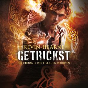 Getrickst (Die Chronik des Eisernen Druiden 4) von Hearne,  Kevin, Kaminski,  Stefan