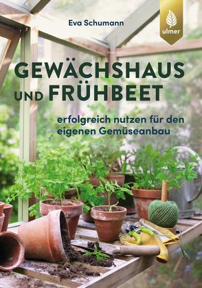 Gewächshaus und Frühbeet von Schumann,  Eva